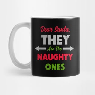 Dear Santa, They are the Naughty Ones Christmas Mug